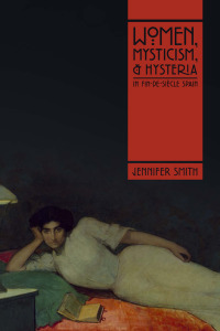 Cover image: Women, Mysticism, and Hysteria in Fin-de-Siècle Spain 9780826501875