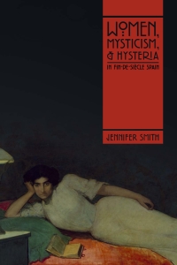 Cover image: Women, Mysticism, and Hysteria in Fin-de-Siècle Spain 9780826501875