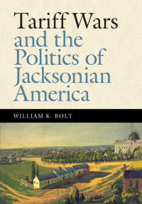 صورة الغلاف: Tariff Wars and the Politics of Jacksonian America 9780826521361