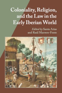صورة الغلاف: Coloniality, Religion, and the Law in the Early Iberian World 9780826519573