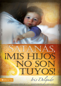 Cover image: Satanás, mis hijos no son tuyos, Edición revisada 9780829758825