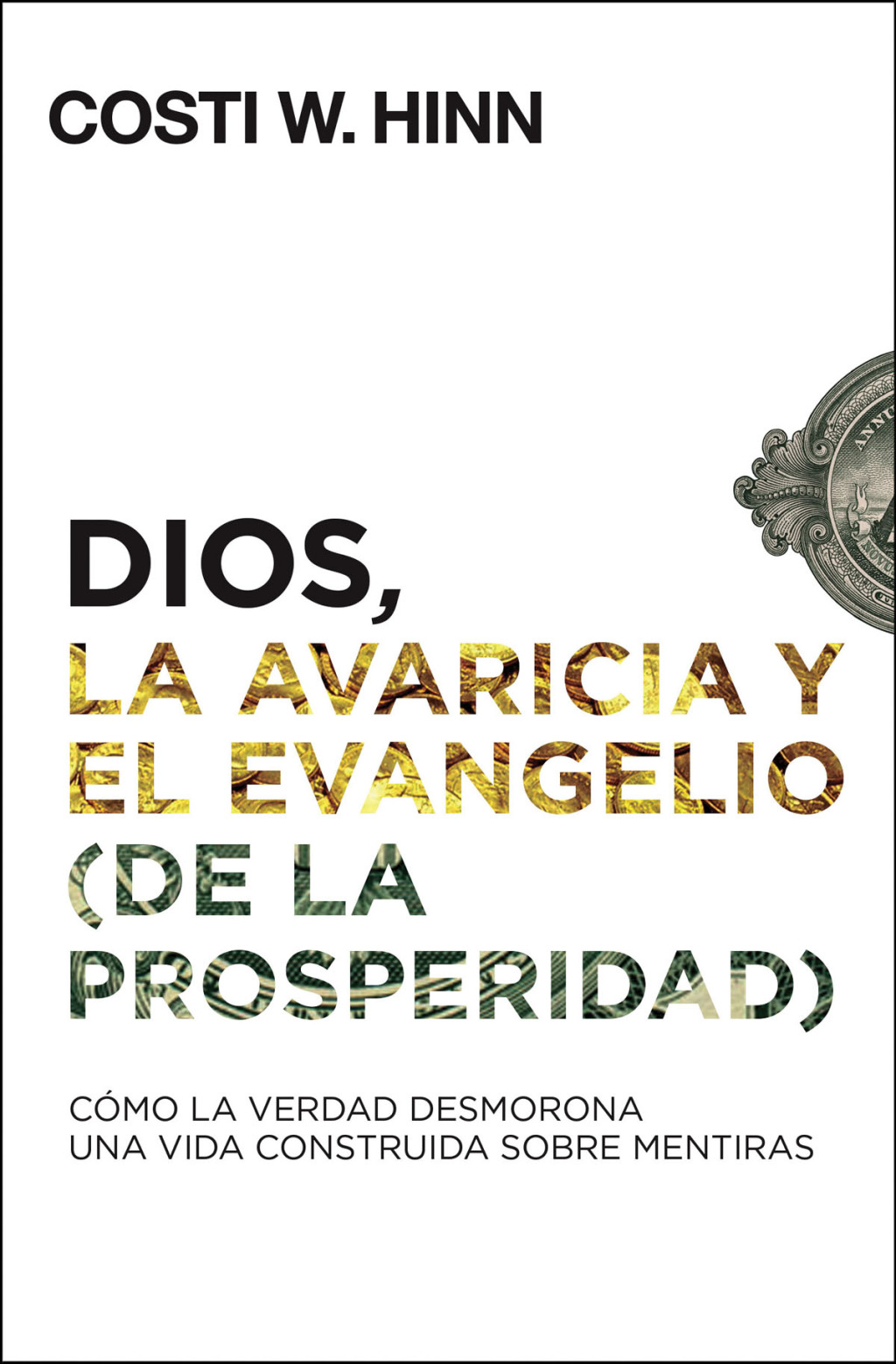 Dios, la avaricia y el Evangelio (de la prosperidad) Cómo la Verdad desmorona una vida construida sobre mentiras