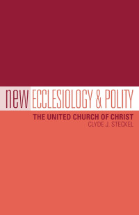 صورة الغلاف: New Ecclesiology & Polity: The United Church of Christ 9780829818574