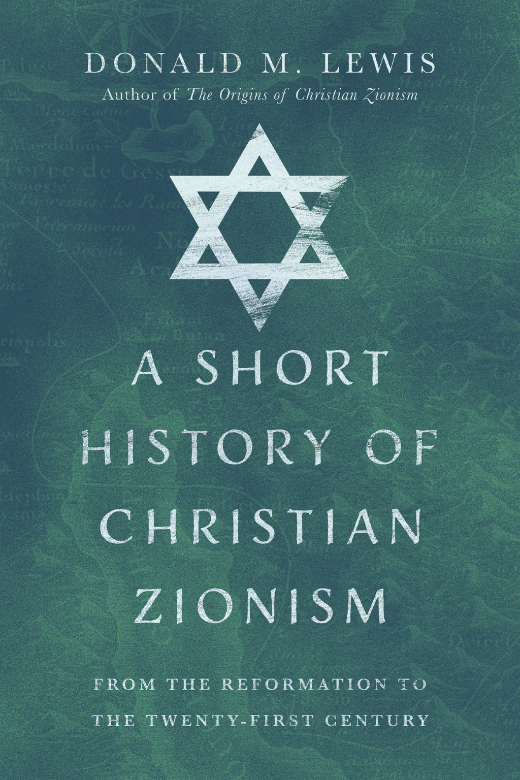 A Short History of Christian Zionism From the Reformation to the Twenty-First Century