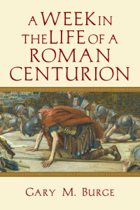 Cover image: A Week in the Life of a Roman Centurion 9780830824625