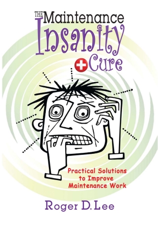 Cover image: The ''Maintenance Insanity'' Cure: Practical Solutions to Improve Maintenance Work 9780831136246