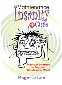 Imagen de portada: The ''Maintenance Insanity'' Cure: Practical Solutions to Improve Maintenance Work 9780831136246