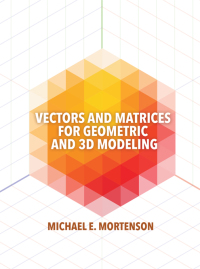 Cover image: Vectors and Matrices for Geometric and 3D Modeling 1st edition 9780831136550