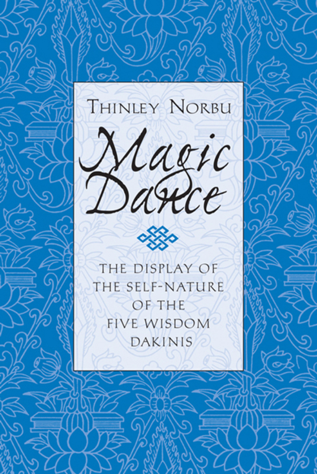 Magic Dance The Display of the Self-Nature of the Five Wisdom Dakinis
