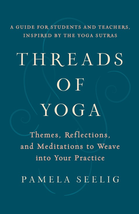 Threads of Yoga: Themes, Reflections, and Meditations to Weave into Your Practice - FULL INSTANT DOWNLOAD | PDF DOCX EPUB