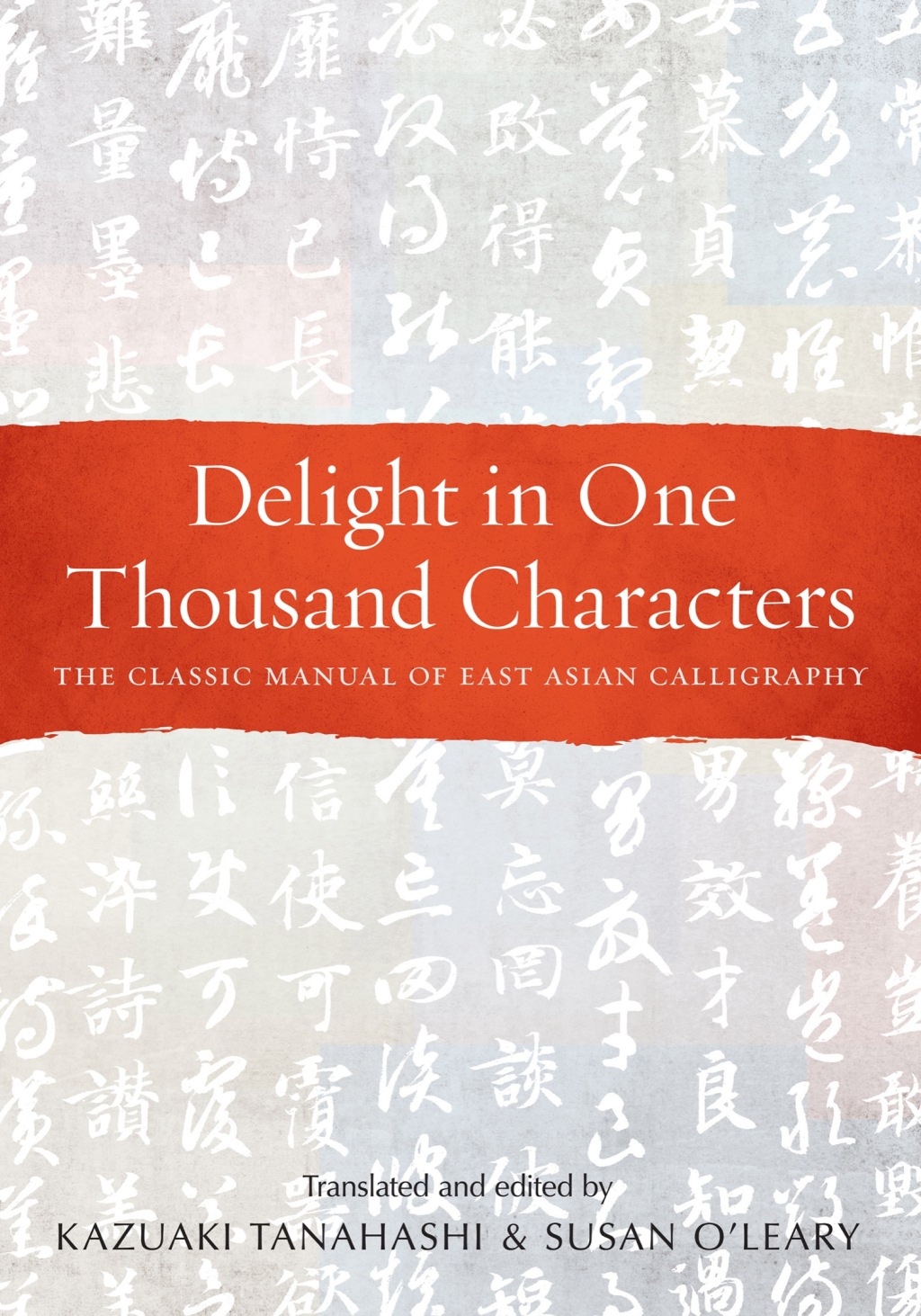 Delight in One Thousand Characters The Classic Manual of East Asian Calligraphy