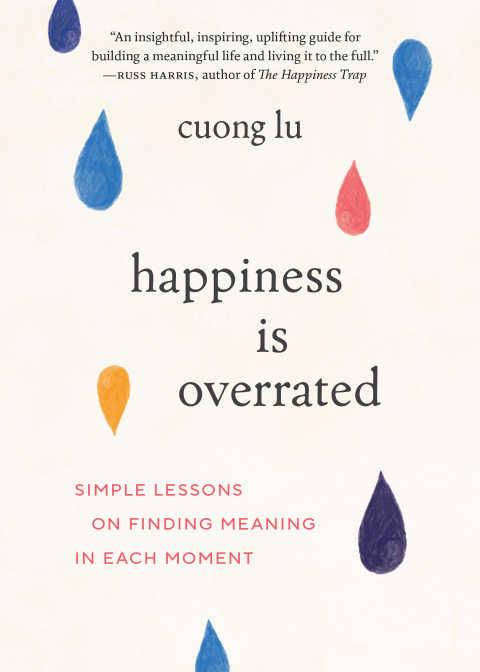 Happiness Is Overrated : Simple Lessons on Finding Meaning in Each Moment - FULL INSTANT DOWNLOAD | PDF DOCX EPUB