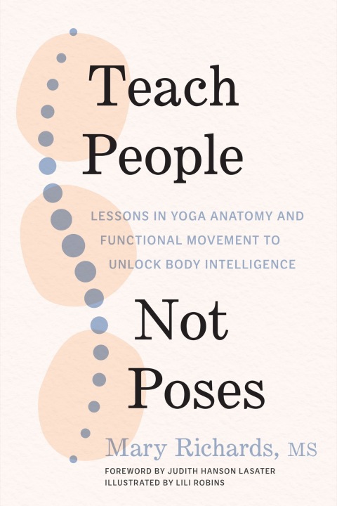 Teach People, Not Poses: Lessons in Yoga Anatomy and Functional Movement to Unlock Body Intelligence - FULL INSTANT DOWNLOAD | PDF DOCX EPUB