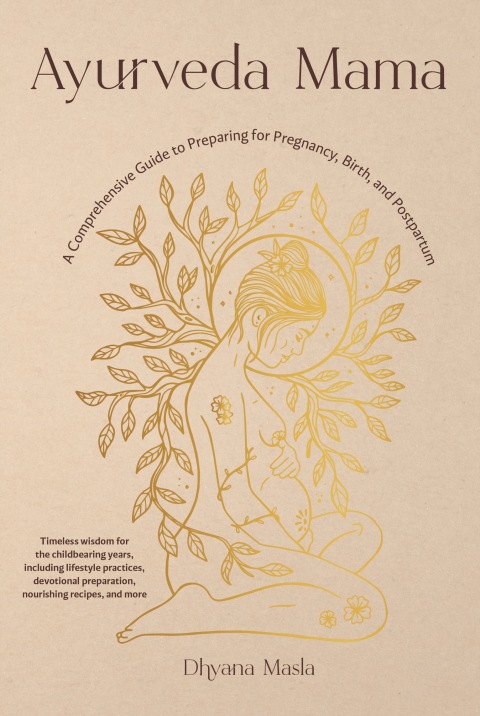 Ayurveda Mama: A Comprehensive Guide to Preparing for Pregnancy, Birth, and Postpartum - FULL INSTANT DOWNLOAD | PDF DOCX EPUB
