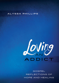 Cover image: Loving an Addict 9780835813693