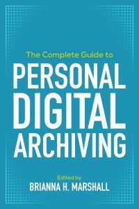 Cover image: The Complete Guide to Personal Digital Archiving 1st edition 9780838916056