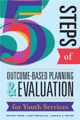Cover image: Five Steps of Outcome-Based Planning & Evaluation for Youth Services 1st edition 9780838937327