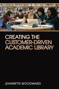 Cover image: Creating the Customer-Driven Academic Library 9780838909768