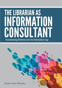 Omslagafbeelding: The Librarian as Information Consultant 9780838910863