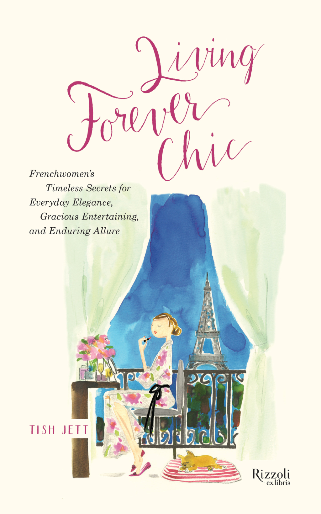 Living Forever Chic Frenchwomen’s Timeless Secrets for Everyday Elegance, Gracious Entertaining, and Enduring Allure