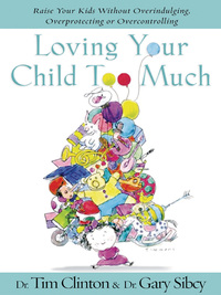 Cover image: Loving Your Child Too Much 9780785297772