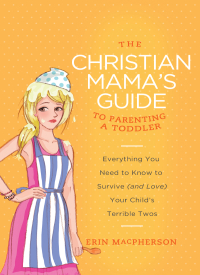 Cover image: The Christian Mama's Guide to Parenting a Toddler 9780849964756