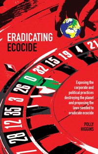 Imagen de portada: Eradicating Ecocide: Exposing the Corporate and Political Practices Destroying the Planet and Proposing the Laws Needed to Eradicate Ecocide 1st edition 9780856832758