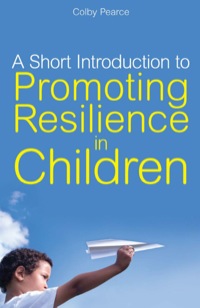 صورة الغلاف: A Short Introduction to Promoting Resilience in Children 9781849051187
