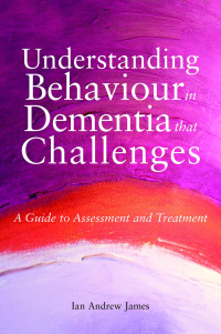表紙画像: Understanding Behaviour in Dementia that Challenges 9781849051088