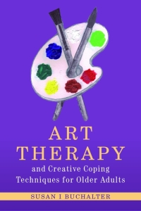 Cover image: Art Therapy and Creative Coping Techniques for Older Adults 9781849857857