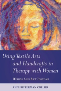 Cover image: Using Textile Arts and Handcrafts in Therapy with Women 9781849058384