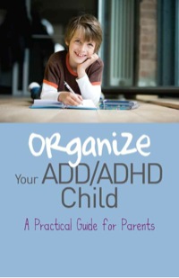 Imagen de portada: Organize Your ADD/ADHD Child 9781849058391