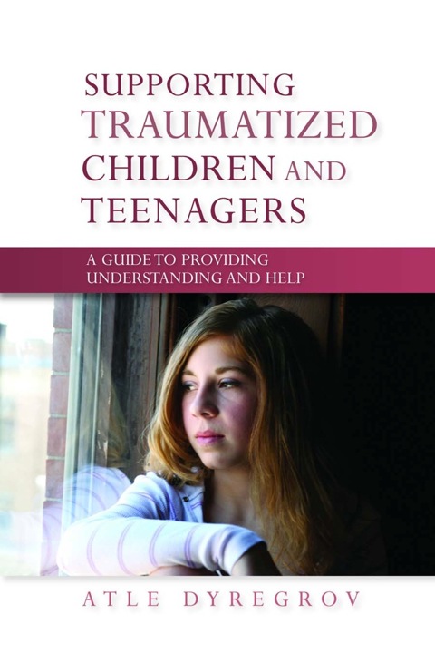 Supporting Traumatized Children and Teenagers: A Guide to Providing Understanding and Help - FULL INSTANT DOWNLOAD | PDF DOCX EPUB