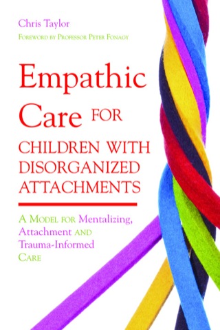 Cover image: Empathic Care for Children with Disorganized Attachments 9781849051828