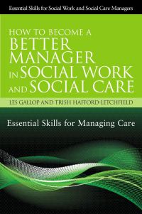 Cover image: How to Become a Better Manager in Social Work and Social Care 9781849052061