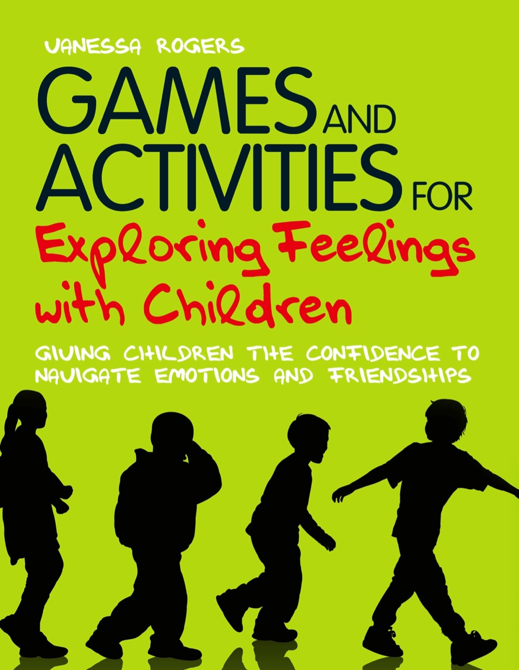 Games and Activities for Exploring Feelings with Children Giving Children the Confidence to Navigate Emotions and Friendships