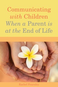 صورة الغلاف: Communicating with Children When a Parent is at the End of Life 9781849052344