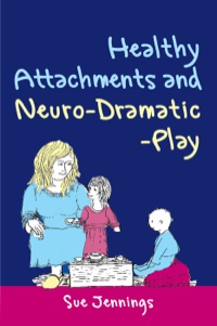 Cover image: Healthy Attachments and Neuro-Dramatic-Play 9781849050142