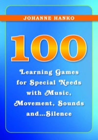 Imagen de portada: 100 Learning Games for Special Needs with Music, Movement, Sounds and...Silence 9781849052474
