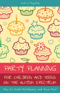 Titelbild: Party Planning for Children and Teens on the Autism Spectrum 9781849052771