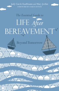 صورة الغلاف: The Essential Guide to Life After Bereavement 9781849053358