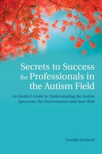 صورة الغلاف: Secrets to Success for Professionals in the Autism Field 9781849053709