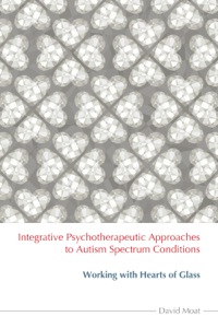 表紙画像: Integrative Psychotherapeutic Approaches to Autism Spectrum Conditions 9781849053884