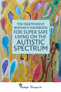 صورة الغلاف: The Independent Woman's Handbook for Super Safe Living on the Autistic Spectrum 9781849053990