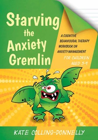 Cover image: Starving the Anxiety Gremlin for Children Aged 5-9 9781849054928