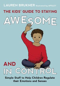 Titelbild: The Kids' Guide to Staying Awesome and In Control 9781849059978
