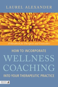 صورة الغلاف: How to Incorporate Wellness Coaching into Your Therapeutic Practice 9781848190634