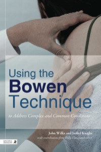 Omslagafbeelding: Using the Bowen Technique to Address Complex and Common Conditions 9781848191679