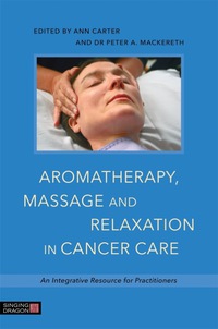 Cover image: Aromatherapy, Massage and Relaxation in Cancer Care 9781848192812