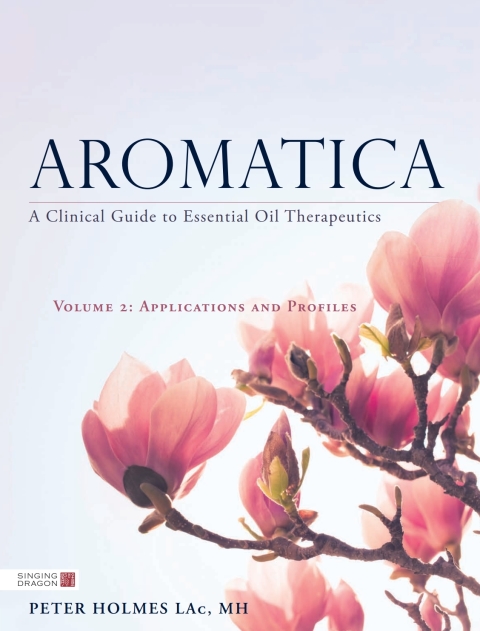 Aromatica Volume 2: A Clinical Guide to Essential Oil Therapeutics. Applications and Profiles - FULL INSTANT DOWNLOAD | PDF DOCX EPUB